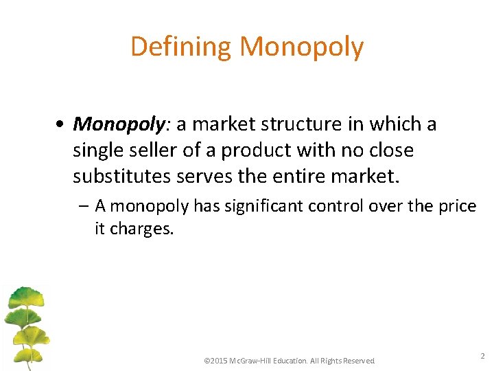 Defining Monopoly • Monopoly: a market structure in which a single seller of a