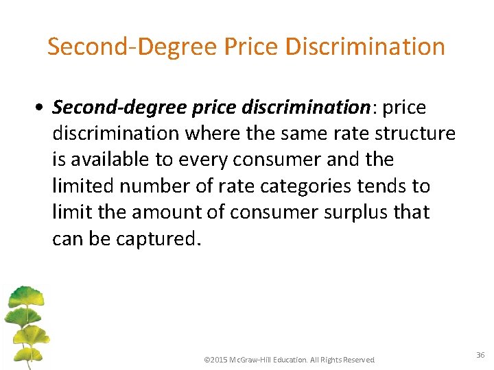 Second-Degree Price Discrimination • Second-degree price discrimination: price discrimination where the same rate structure