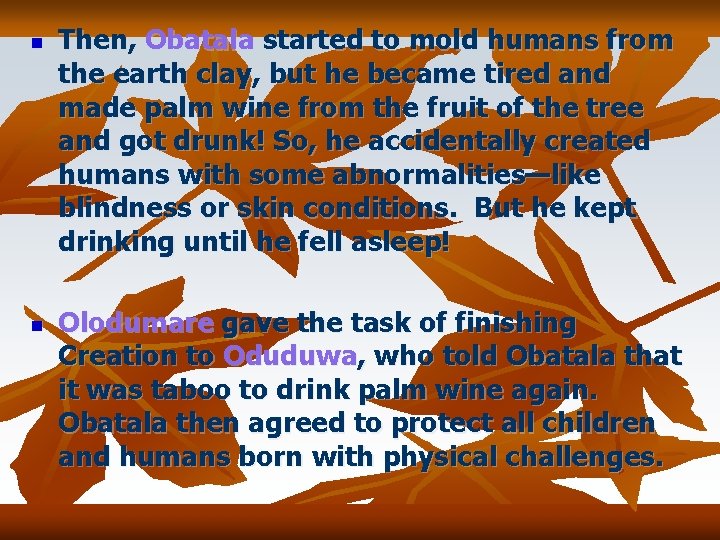 n n Then, Obatala started to mold humans from the earth clay, but he