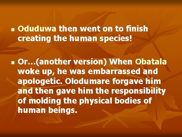 n n Oduduwa then went on to finish creating the human species! Or…(another version)