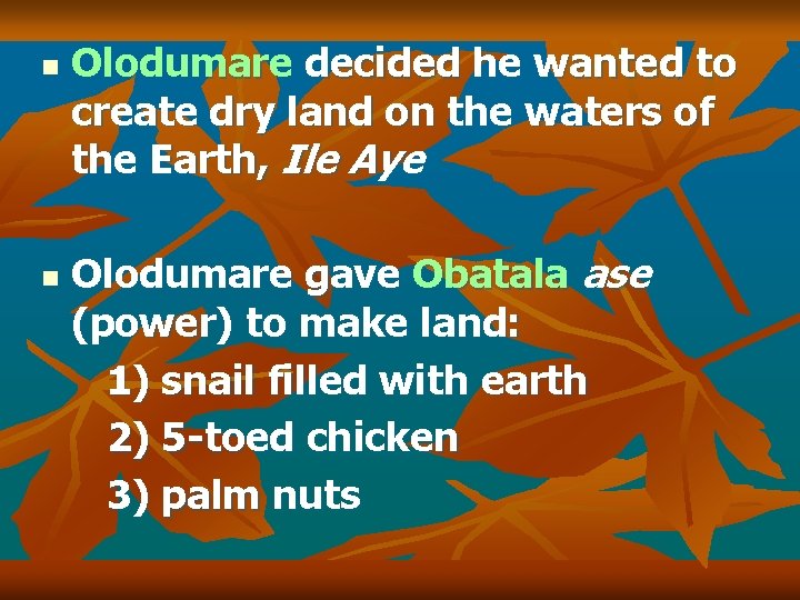 n n Olodumare decided he wanted to create dry land on the waters of