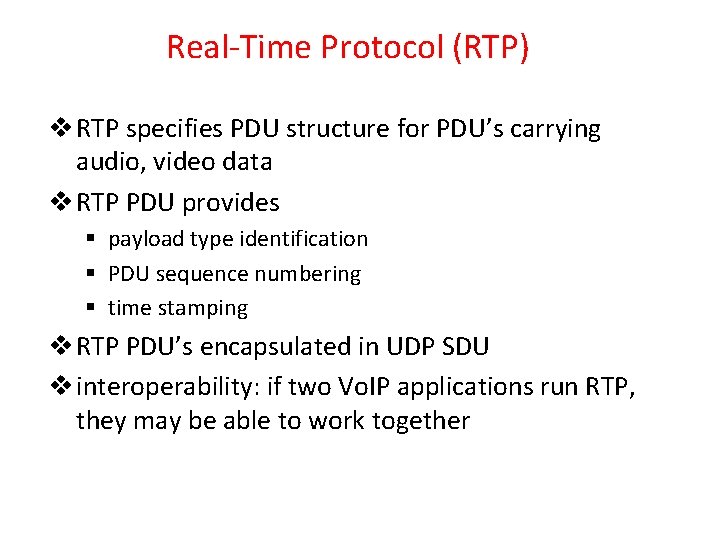 Real-Time Protocol (RTP) v RTP specifies PDU structure for PDU’s carrying audio, video data