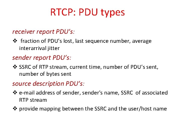 RTCP: PDU types receiver report PDU’s: v fraction of PDU’s lost, last sequence number, RTCP: PDU types receiver report PDU’s: v fraction of PDU’s lost, last sequence number,