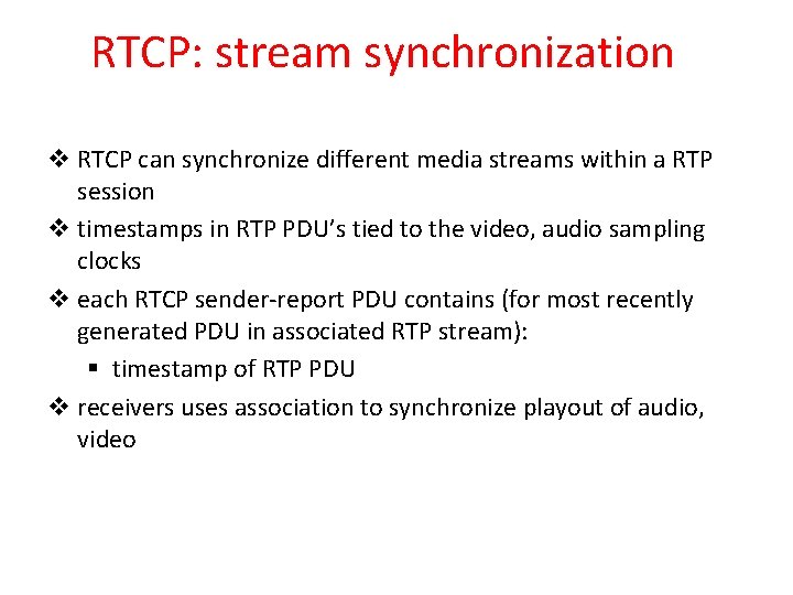 RTCP: stream synchronization v RTCP can synchronize different media streams within a RTP session