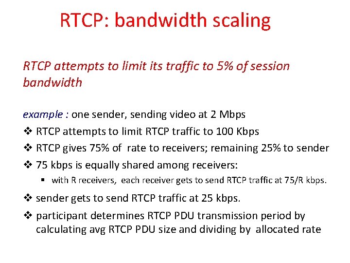 RTCP: bandwidth scaling RTCP attempts to limit its traffic to 5% of session bandwidth RTCP: bandwidth scaling RTCP attempts to limit its traffic to 5% of session bandwidth