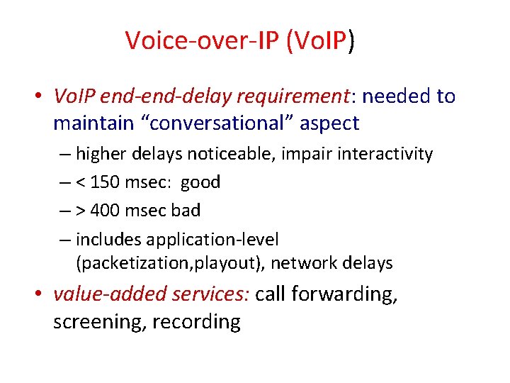 Voice-over-IP (Vo. IP) • Vo. IP end-delay requirement: needed to maintain “conversational” aspect – Voice-over-IP (Vo. IP) • Vo. IP end-delay requirement: needed to maintain “conversational” aspect –