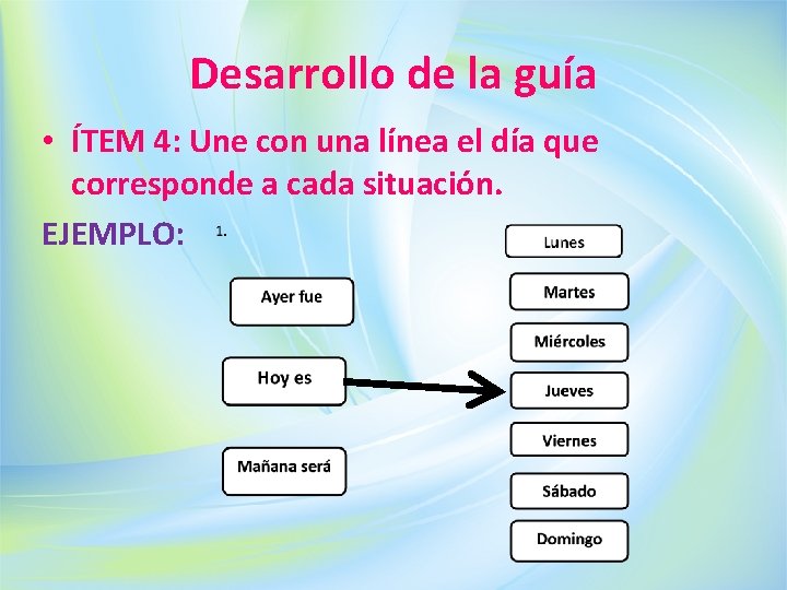 Desarrollo de la guía • ÍTEM 4: Une con una línea el día que