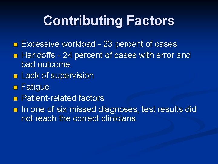 Contributing Factors n n n Excessive workload - 23 percent of cases Handoffs -