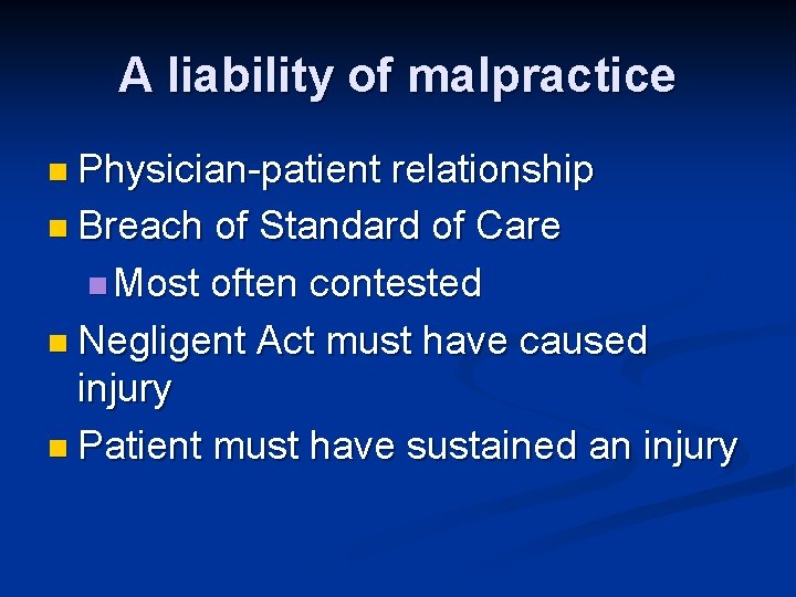 A liability of malpractice n Physician-patient relationship n Breach of Standard of Care n