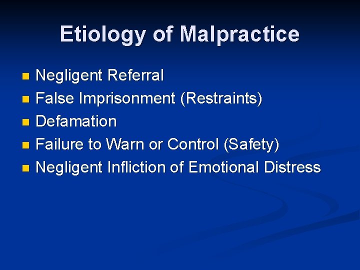 Etiology of Malpractice Negligent Referral n False Imprisonment (Restraints) n Defamation n Failure to