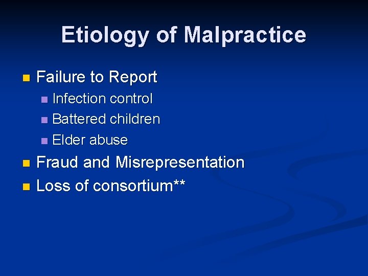 Etiology of Malpractice n Failure to Report Infection control n Battered children n Elder