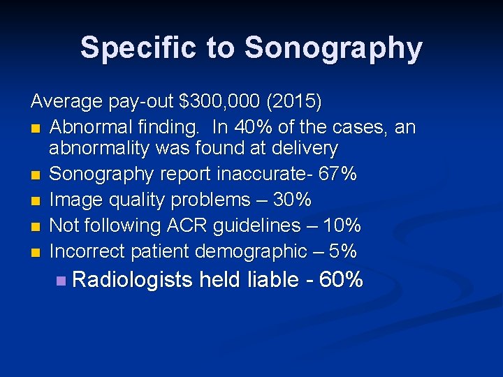 Specific to Sonography Average pay-out $300, 000 (2015) n Abnormal finding. In 40% of