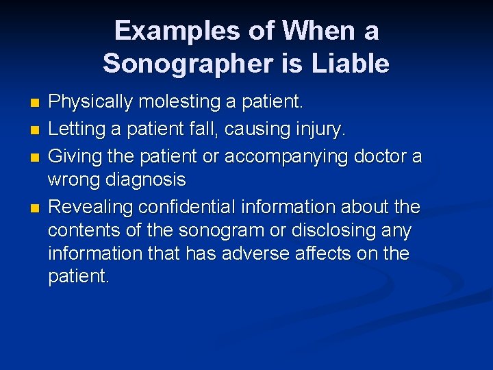 Examples of When a Sonographer is Liable n n Physically molesting a patient. Letting