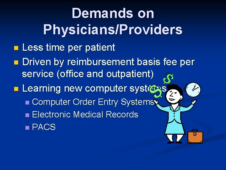 Demands on Physicians/Providers Less time per patient n Driven by reimbursement basis fee per