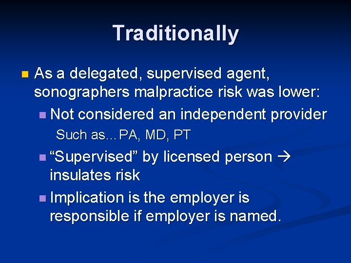 Traditionally n As a delegated, supervised agent, sonographers malpractice risk was lower: n Not