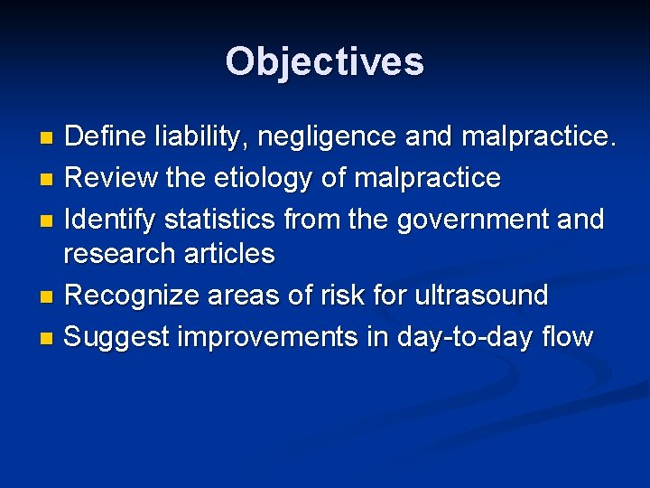 Objectives Define liability, negligence and malpractice. n Review the etiology of malpractice n Identify