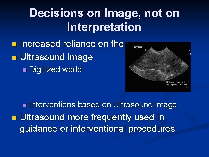 Decisions on Image, not on Interpretation Increased reliance on the n Ultrasound Image n