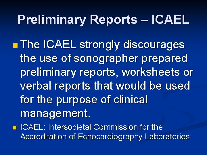 Preliminary Reports – ICAEL n The ICAEL strongly discourages the use of sonographer prepared