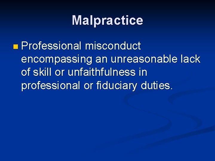 Malpractice n Professional misconduct encompassing an unreasonable lack of skill or unfaithfulness in professional