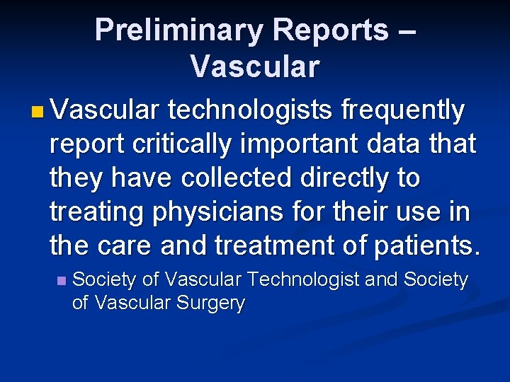 Preliminary Reports – Vascular n Vascular technologists frequently report critically important data that they