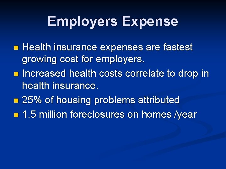 Employers Expense Health insurance expenses are fastest growing cost for employers. n Increased health