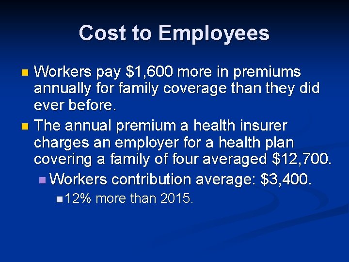 Cost to Employees Workers pay $1, 600 more in premiums annually for family coverage