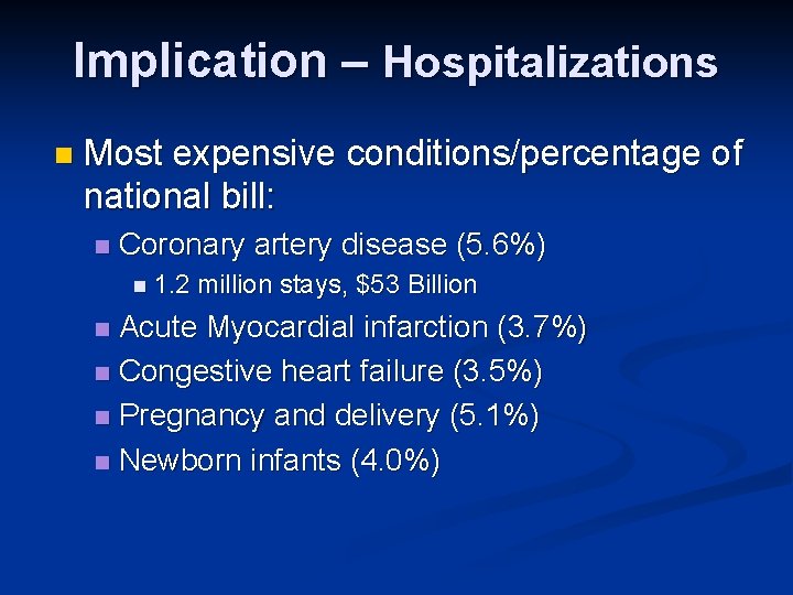 Implication – Hospitalizations n Most expensive conditions/percentage of national bill: n Coronary artery disease