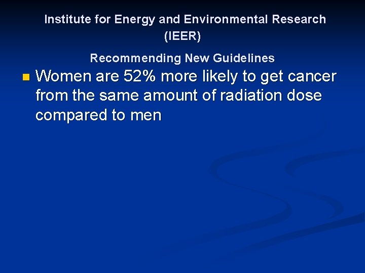 Institute for Energy and Environmental Research (IEER) Recommending New Guidelines n Women are 52%