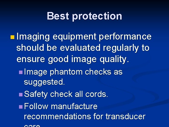 Best protection n Imaging equipment performance should be evaluated regularly to ensure good image