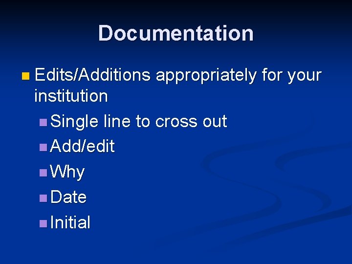 Documentation n Edits/Additions appropriately for your institution n Single line to cross out n