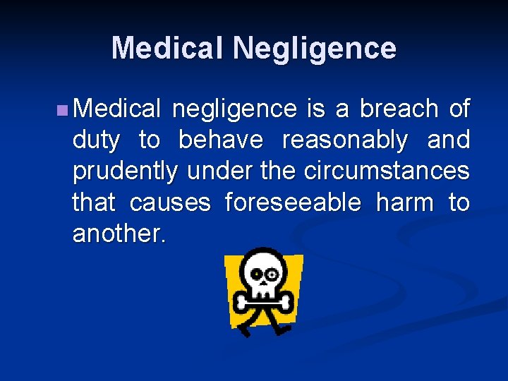 Medical Negligence n Medical negligence is a breach of duty to behave reasonably and