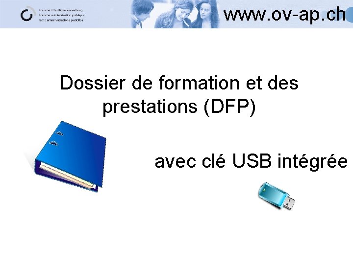 www. ov-ap. ch Dossier de formation et des prestations (DFP) avec clé USB intégrée