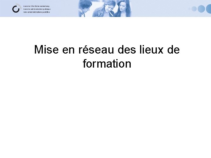 Mise en réseau des lieux de formation 