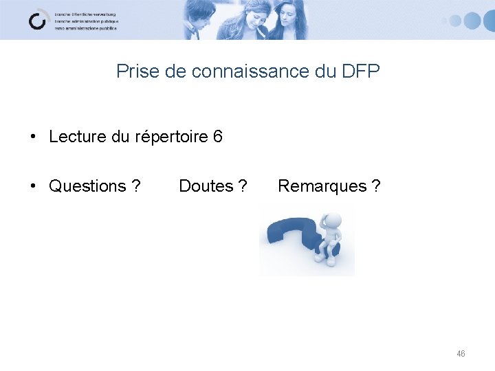 Prise de connaissance du DFP • Lecture du répertoire 6 • Questions ? Doutes