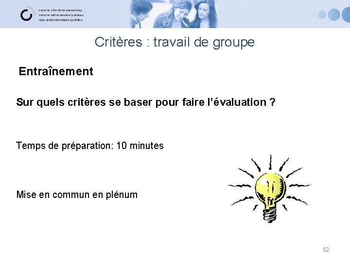 Critères : travail de groupe Entraînement Sur quels critères se baser pour faire l’évaluation