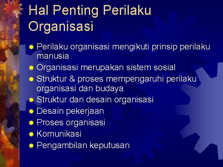 Hal Penting Perilaku Organisasi ® Perilaku organisasi mengikuti prinsip perilaku manusia ® Organisasi merupakan