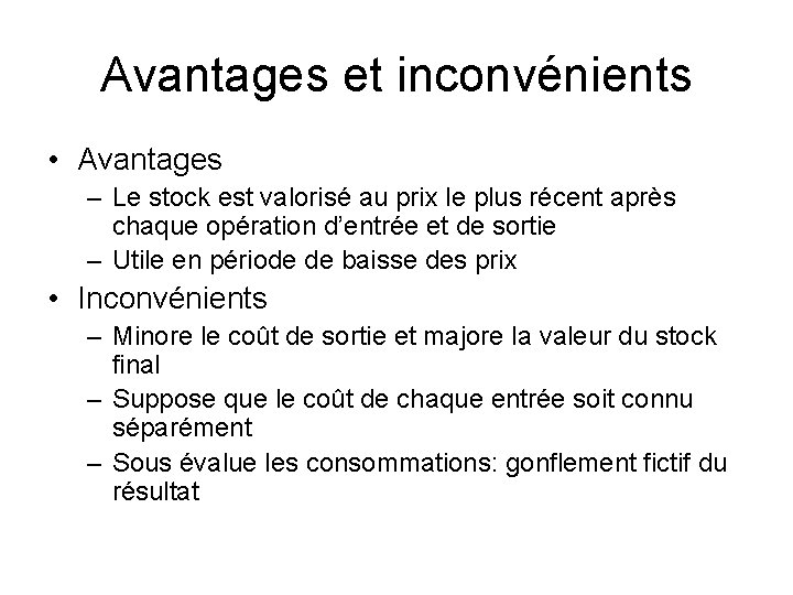 Avantages et inconvénients • Avantages – Le stock est valorisé au prix le plus