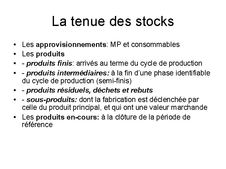 La tenue des stocks • • Les approvisionnements: MP et consommables Les produits -