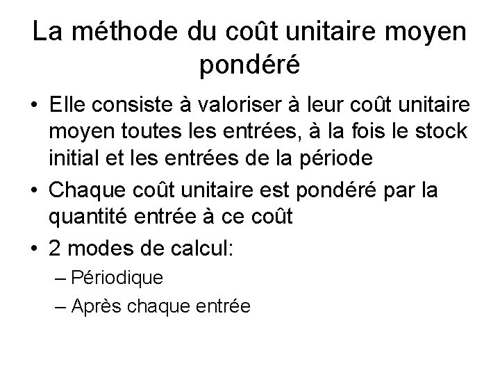 La méthode du coût unitaire moyen pondéré • Elle consiste à valoriser à leur