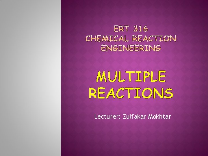 MULTIPLE REACTIONS Lecturer: Zulfakar Mokhtar 