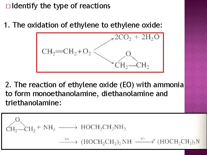 � Identify the type of reactions 1. The oxidation of ethylene to ethylene oxide: