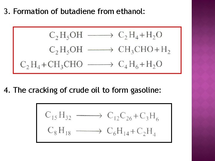 3. Formation of butadiene from ethanol: 4. The cracking of crude oil to form