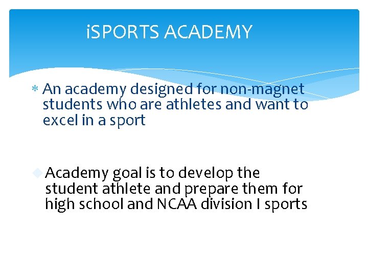 i. SPORTS ACADEMY An academy designed for non-magnet students who are athletes and want