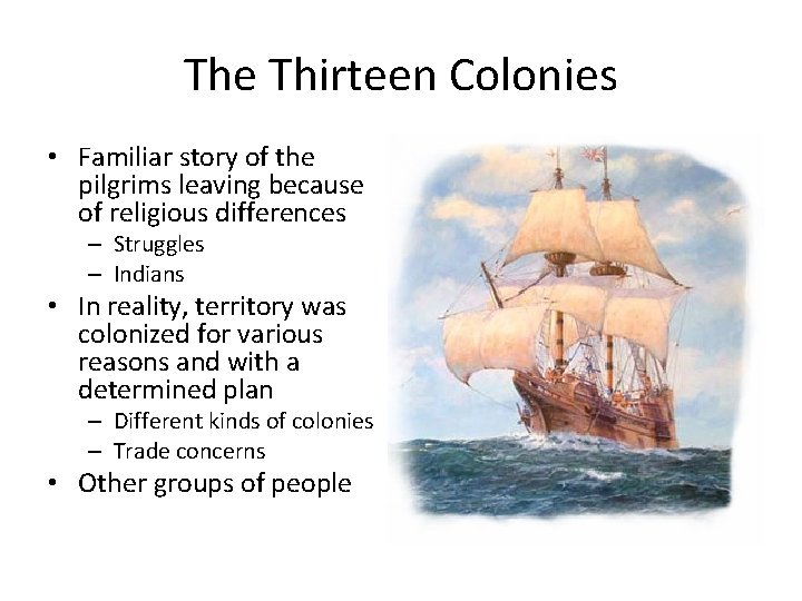 The Thirteen Colonies • Familiar story of the pilgrims leaving because of religious differences