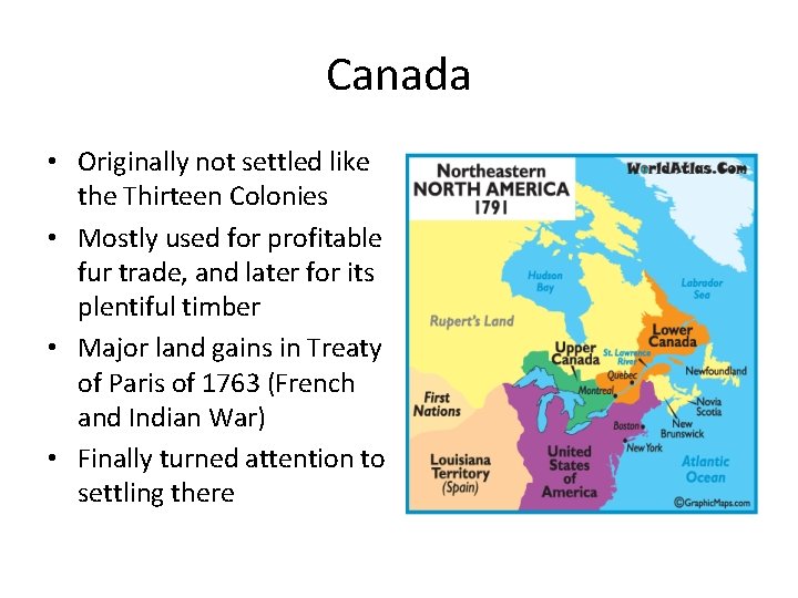 Canada • Originally not settled like the Thirteen Colonies • Mostly used for profitable