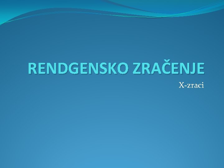 RENDGENSKO ZRAČENJE X-zraci 