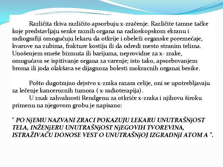 Različita tkiva različito apsorbuju x-zračenje. Različite tamne tačke koje predstavljaju senke raznih organa na