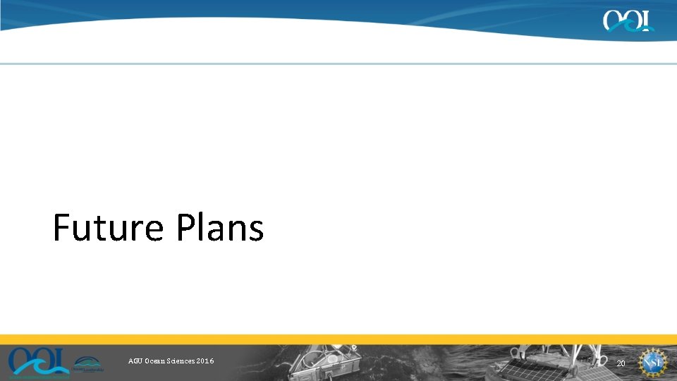 Future Plans AGU Ocean Sciences 2016 20 