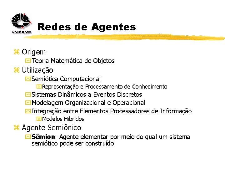 Redes de Agentes z Origem y Teoria Matemática de Objetos z Utilização y Semiótica