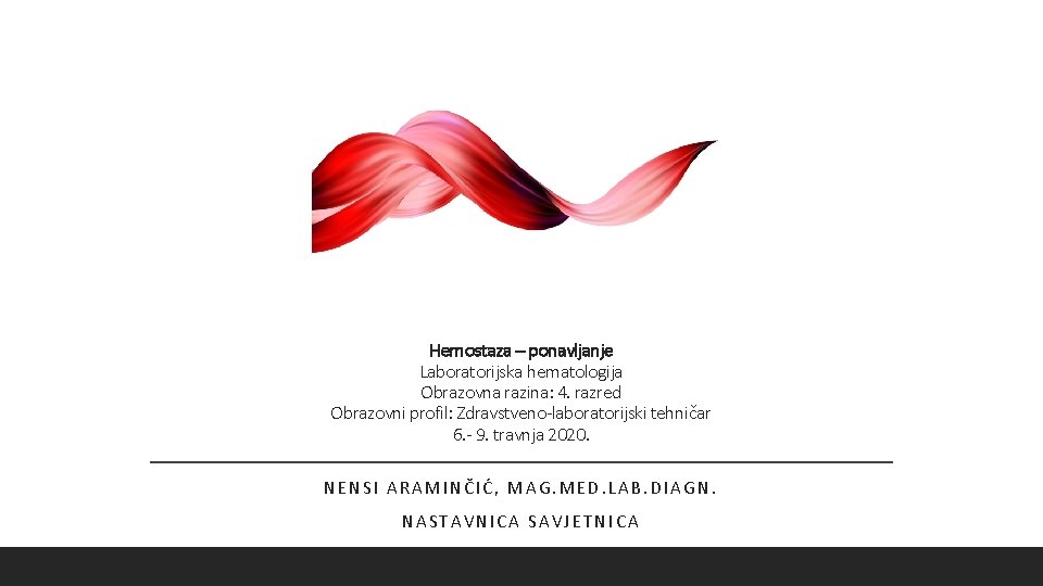 Hemostaza – ponavljanje Laboratorijska hematologija Obrazovna razina: 4. razred Obrazovni profil: Zdravstveno-laboratorijski tehničar 6.